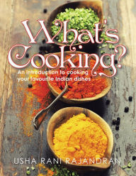 Title: What's Cooking?: An Introduction to Cooking Your Favorite Indian Dishes, Author: Usha Rani Rajandran