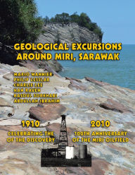 Title: Geological Excursions Around Miri, Sarawak: 19102010: Celebrating the 100Th Anniversary of the Discovery of the Miri Oilfield, Author: Philip Lesslar