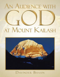 Title: An Audience with God at Mount Kailash: A True Story, Author: Davinder Bhasin