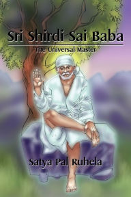 Title: Sri Shirdi Sai Baba: The Universal Master, Author: Satya Pal Ruhela