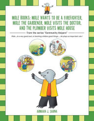 Title: Mole Books: Mole Wants to be a Firefighter, Mole the Gardener, Mole Visits the Doctor, and The Plumber Visits Mole House: From the series 