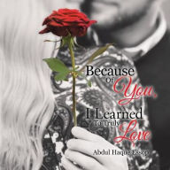 Title: Because Of You, I Learned To Truly Love, Author: Abdul Haque Essop