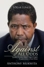 Against All Odds: Zambia's President Edgar Chagwa Lungu's Rough Journey to State House