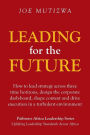 Leading for the Future: How to lead strategy across three time horizons, design the corporate dash-board, shape context and drive execution in a turbulent environment