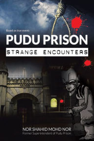 Title: Pudu Prison: Strange Encounters, Author: Nor Shahid Mohd Nor