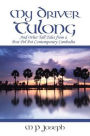 My Driver Tulong: And Other Tall Tales from a Post Pol Pot Contemporary Cambodia
