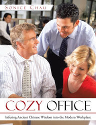 Title: Cozy Office: Infusing Ancient Chinese Wisdom into the Modern Workplace, Author: Sonice Chau