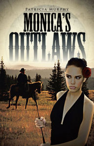 Title: Monica'S Outlaws, Author: Patricia Murphy