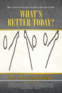 What's Better Today?: How to Grow and Learn Into the Leader You Can Be