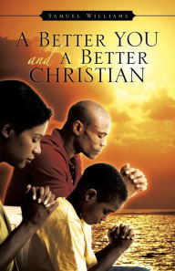 Title: A Better You and A Better Christian, Author: Samuel Williams