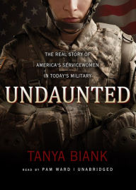 Undaunted: The Real Story of America's Servicewomen in Today's Military