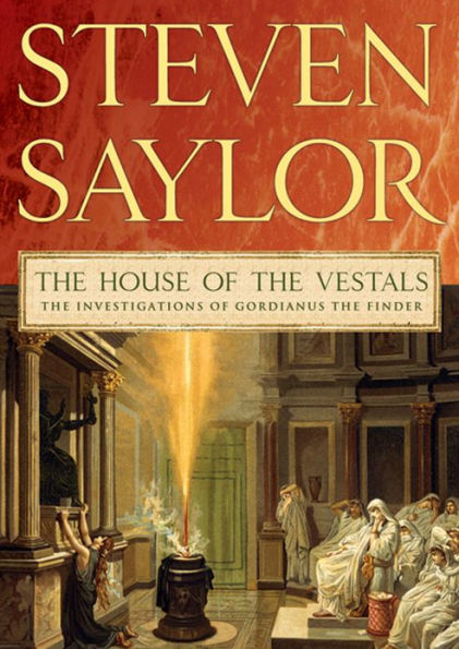 The House of the Vestals: The Investigations of Gordianus the Finder (Roma Sub Rosa Series #6)