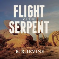 Title: Flight of the Serpent, Author: Robert R. Irvine