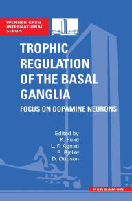 Title: Trophic Regulation of the Basal Ganglia: Focus on Dopamine Neurons, Author: K. Fuxe