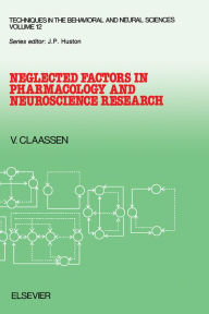 Title: Neglected Factors in Pharmacology and Neuroscience Research: Biopharmaceutics, Animal Characteristics, Maintenance, Testing Conditions, Author: V. Claassen