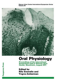 Title: Oral Physiology: Proceedings of the International Symposium Held in Wenner-Gren Center, Stockholm, August 1971, Author: Nils Emmelin