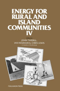 Title: Energy for Rural and Island Communities: Proceedings of the Fourth International Conference Held at Inverness, Scotland, 16-19 September 1985, Author: John Twidell