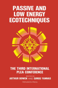 Title: Passive and Low Energy Ecotechniques: Proceedings of the Third International PLEA Conference, Mexico City, Mexico, 6-11 August 1984, Author: Arthur Bowen
