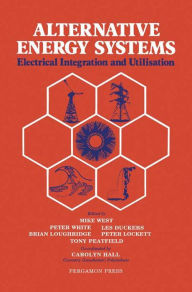 Title: Alternative Energy Systems: Electrical Integration and Utilisation, Author: Mike West