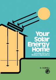 Title: Your Solar Energy Home: Including Wind and Methane Applications, Author: Derek Howell