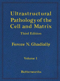 Title: Ultrastructural Pathology of the Cell and Matrix: A Text and Atlas of Physiological and Pathological Alterations in the Fine Structure of Cellular and Extracellular Components, Author: Feroze N. Ghadially