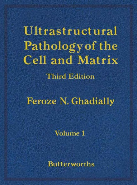 Ultrastructural Pathology of the Cell and Matrix: A Text and Atlas of Physiological and Pathological Alterations in the Fine Structure of Cellular and Extracellular Components