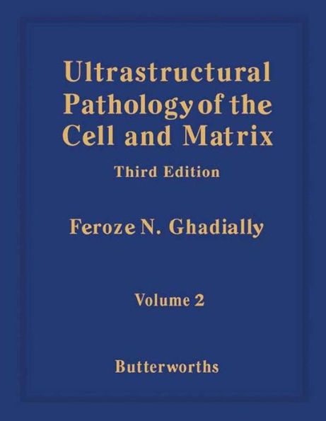 Ultrastructural Pathology of the Cell and Matrix: A Text and Atlas of Physiological and Pathological Alterations in the Fine Structure of Cellular and Extracellular Components