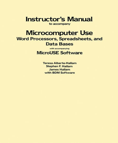 Instructor's Manual to Accompany Microcomputer Use: Word Processors, Spreadsheets, and Data Bases with Accompanying MicroUSE Software