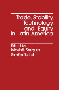 Title: Trade, Stability, Technology, and Equity in Latin America, Author: Moshé Syrquin