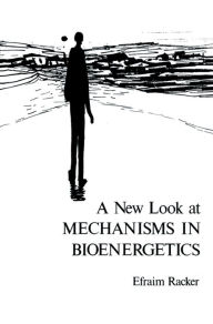 Title: A New Look at Mechanisms in Bioenergetics, Author: Efraim Racker