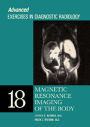 Magnetic Resonance Imaging of the Body: Advanced Exercises in Diagnostic Radiology Series