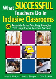 Title: What Successful Teachers Do in Inclusive Classrooms: 60 Research-Based Teaching Strategies That Help Special Learners Succeed, Author: Sarah J. McNary