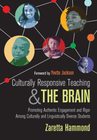 Title: Culturally Responsive Teaching and The Brain: Promoting Authentic Engagement and Rigor Among Culturally and Linguistically Diverse Students, Author: Zaretta L. Hammond