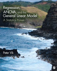 Title: Regression, ANOVA, and the General Linear Model: A Statistics Primer, Author: Peter Wright Vik