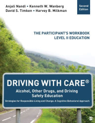 Title: Driving With CARE®: Alcohol, Other Drugs, and Driving Safety Education Strategies for Responsible Living and Change: A Cognitive Behavioral Approach: The Participant's Workbook, Level II Education, Author: Anjali Nandi