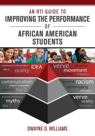 Title: An RTI Guide to Improving the Performance of African American Students / Edition 1, Author: Dwayne D. Williams