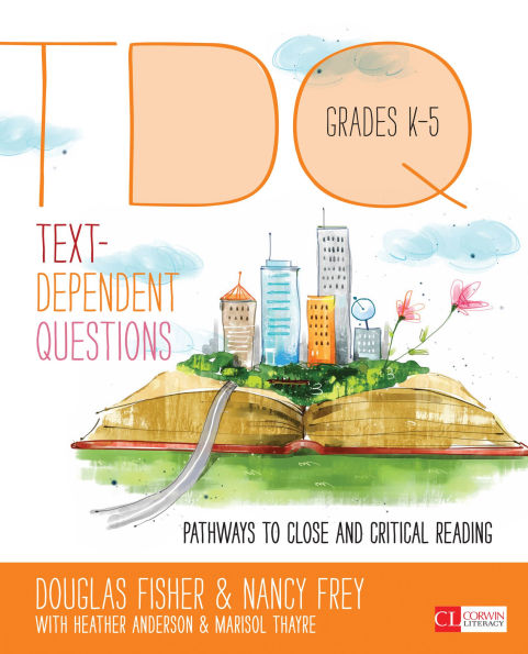 Text-Dependent Questions, Grades K-5: Pathways to Close and Critical Reading