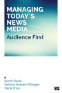 Managing Today's News Media: Audience First