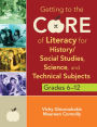 Getting to the Core of Literacy for History/Social Studies, Science, and Technical Subjects, Grades 6-12