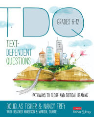 Title: Text-Dependent Questions, Grades 6-12: Pathways to Close and Critical Reading / Edition 1, Author: Douglas Fisher