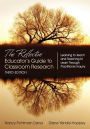 The Reflective Educator's Guide to Classroom Research: Learning to Teach and Teaching to Learn Through Practitioner Inquiry / Edition 3