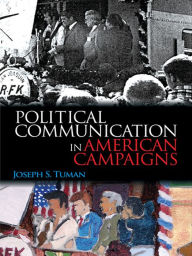 Title: Political Communication in American Campaigns, Author: Joseph S. Tuman