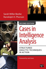 Title: Cases in Intelligence Analysis: Structured Analytic Techniques in Action / Edition 2, Author: Sarah Miller Beebe