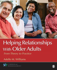 Title: Helping Relationships With Older Adults: From Theory to Practice / Edition 1, Author: Adelle M. (McCollum) Williams