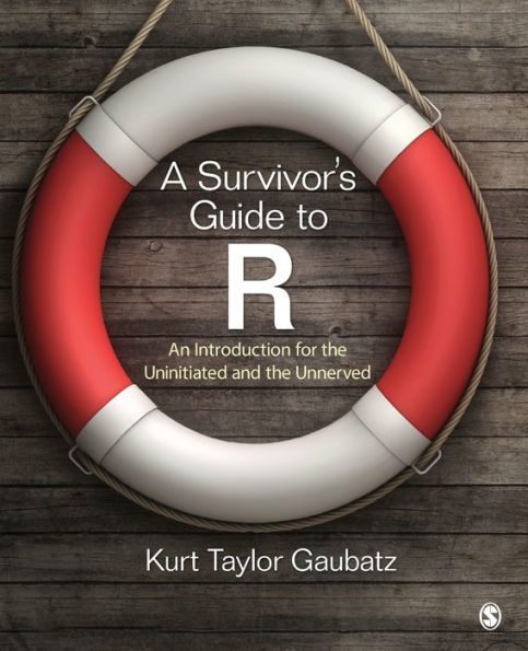 A Survivor's Guide to R: An Introduction for the Uninitiated and the Unnerved