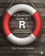 A Survivor's Guide to R: An Introduction for the Uninitiated and the Unnerved