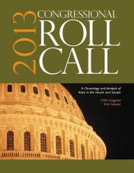 Title: Congressional Roll Call: A Chronology and Analysis of Votes in the House and Senate 113th Congress, First Session / Edition 1, Author: CQ Roll Call
