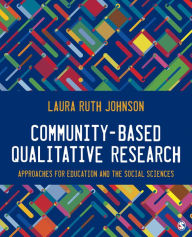 Title: Community-Based Qualitative Research: Approaches for Education and the Social Sciences / Edition 1, Author: Laura Ruth Johnson