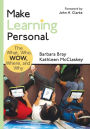Make Learning Personal: The What, Who, WOW, Where, and Why / Edition 1