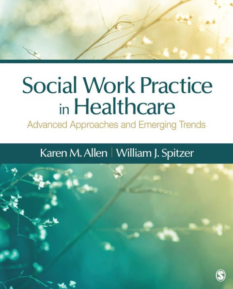 Social Work Practice in Healthcare: Advanced Approaches and Emerging Trends / Edition 1